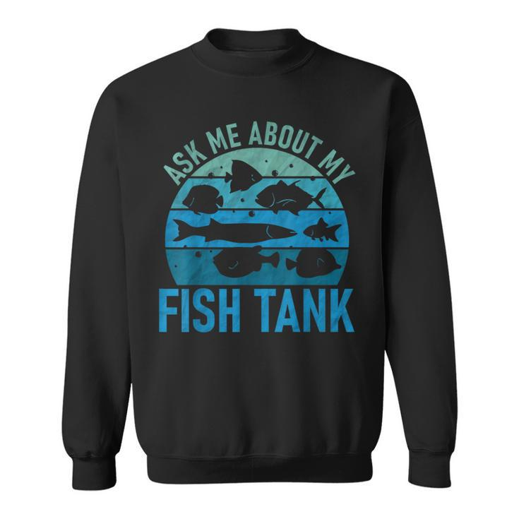 Ask Me About Fish Tank Aquarium Lover Fish Collector Sweatshirt