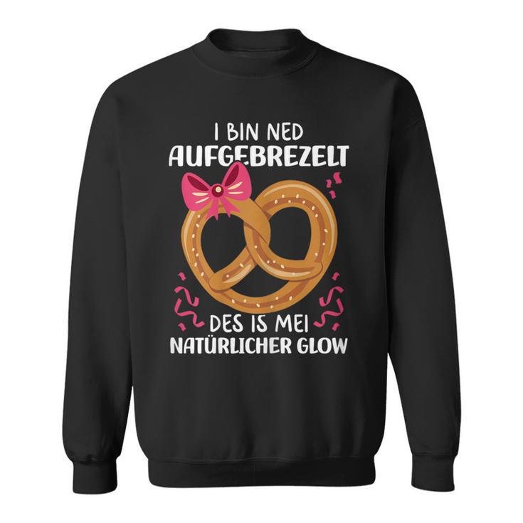 Aufbrezeln I Bin Ned Aufgebrezelt Costume Dirndl Sweatshirt