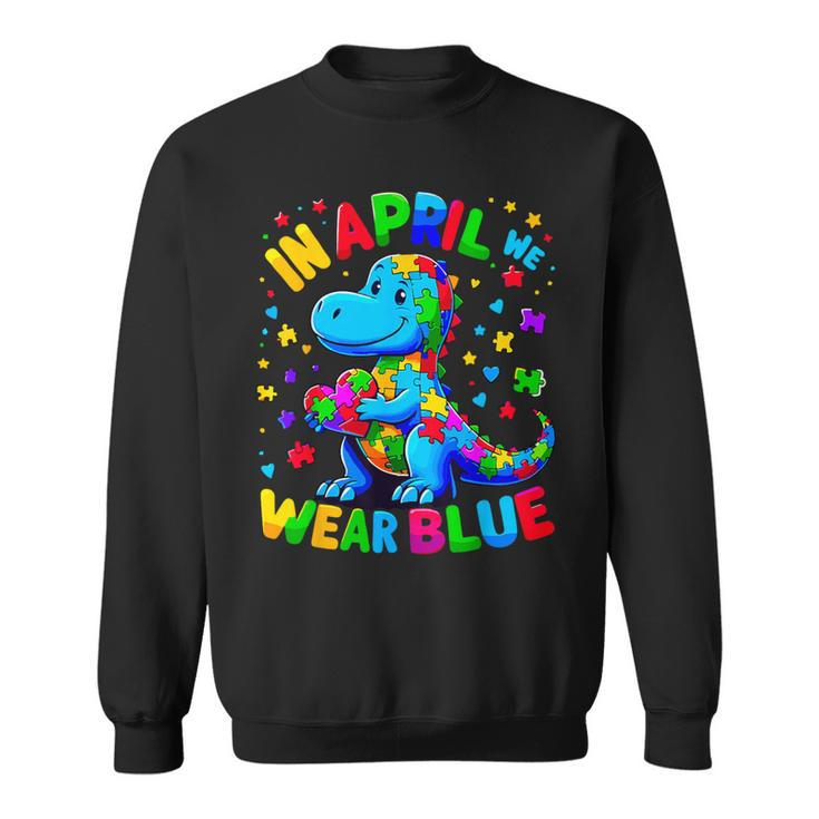 Autism Awareness In April We Wear Blue T-Rex Dinosaur Sweatshirt