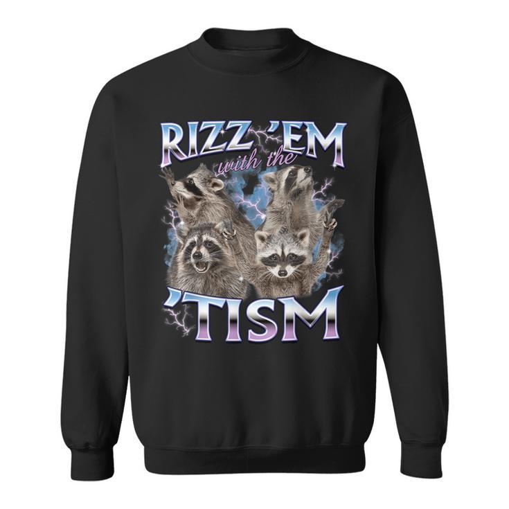 Autism Rizz Em With The Tism Meme Autistic Raccoon Sweatshirt