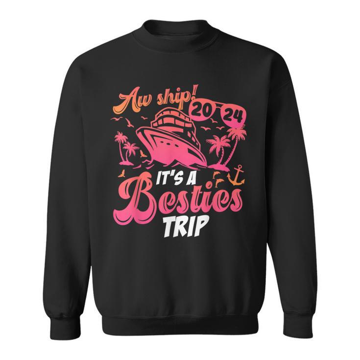 Aw Ship It’S A Besties Trip 2024 Friends Vacay Cruise 2024 Sweatshirt