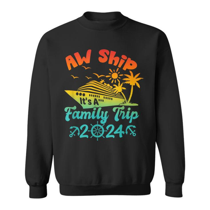 Aw Ship It's A Family Trip Cruise Vacation Beach 2024 Sweatshirt