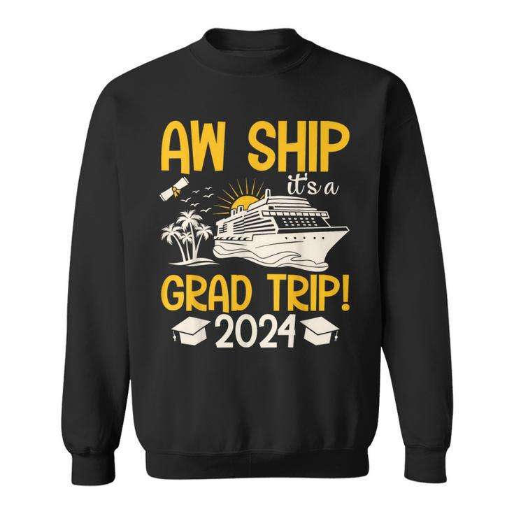 Aw Ship It's A Graduation Trip 2024 Senior Graduation 2024 Sweatshirt