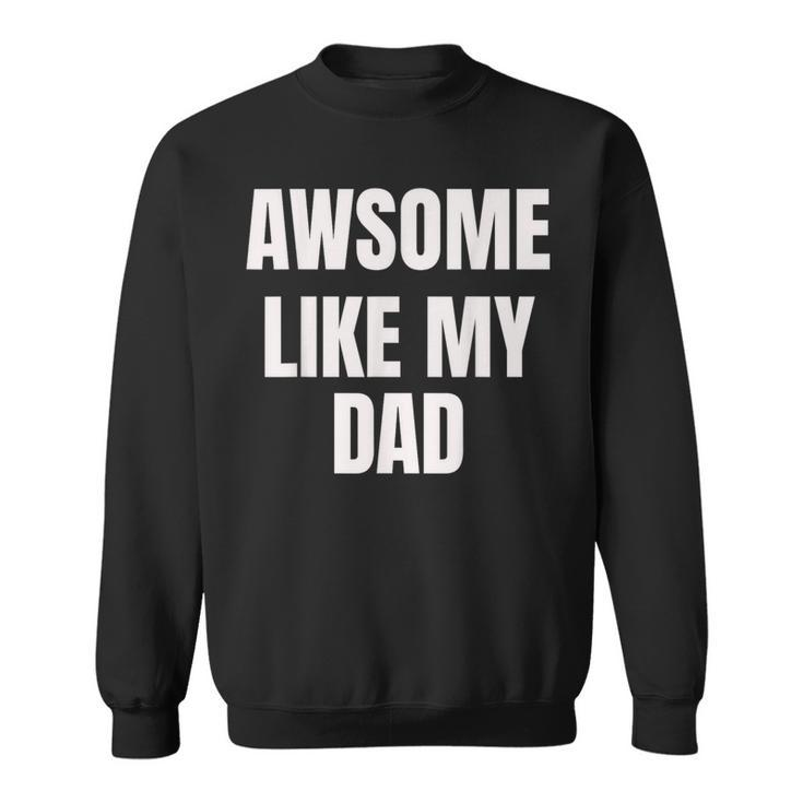 Awesome Like My Dad Father Cool Father's Day Sweatshirt