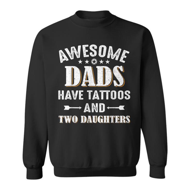 Awesome Dads Have Tattoos And Two Daughters Sweatshirt