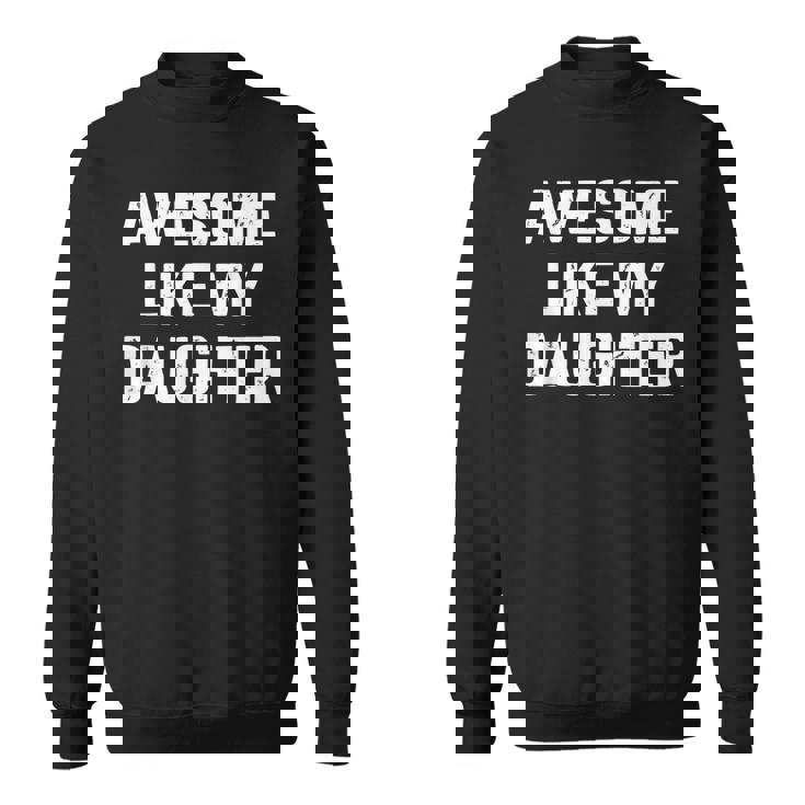 Awesome Like My Daughter Dad Fathers Day Sweatshirt