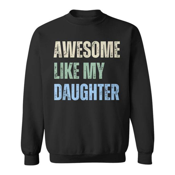 Awesome Like My Daughter Fathers Day Dad Grandpa Pappy Sweatshirt