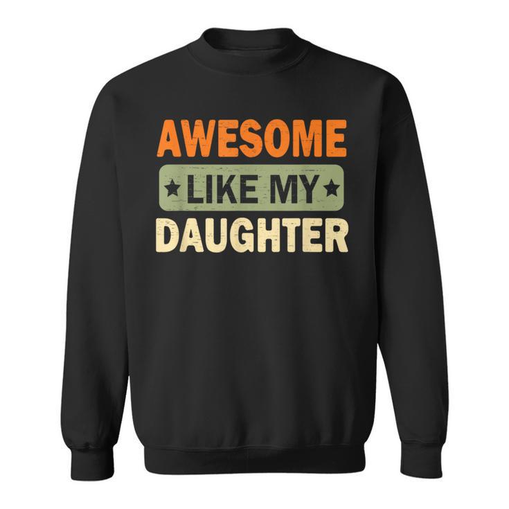 Awesome Like My Daughter Father's Day Retro Vintage Dad Men Sweatshirt