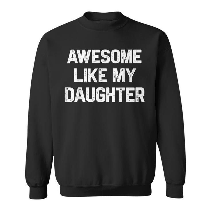 Awesome Like My Daughter Fathers Day Dad Sweatshirt