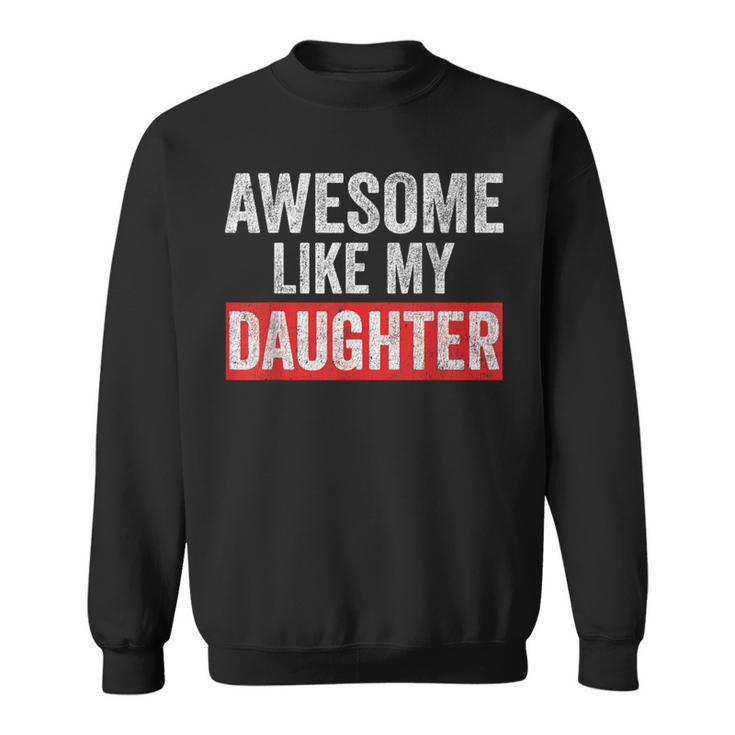 Awesome Like My Daughter Fathers Day Parents' Day Sweatshirt