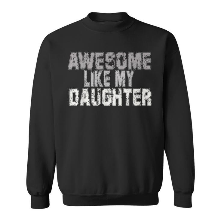 Awesome Like My Daughter Fathers Day From Daughter Sweatshirt