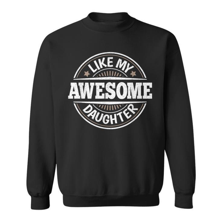 Awesome Like My Daughter Papa Dad Daughter Fathers Day Sweatshirt