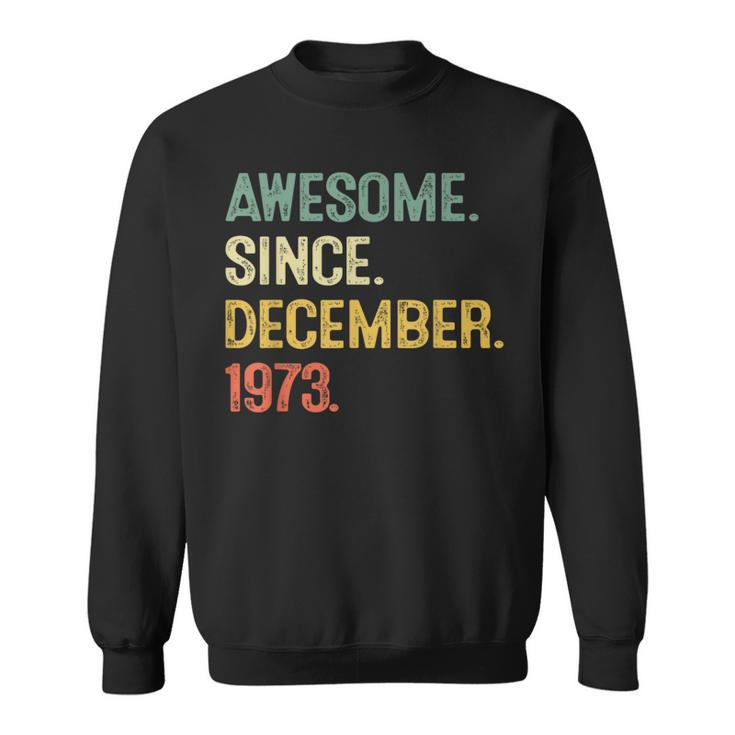 Awesome Since December 1973 50Th Birthday 50 Year Old Sweatshirt