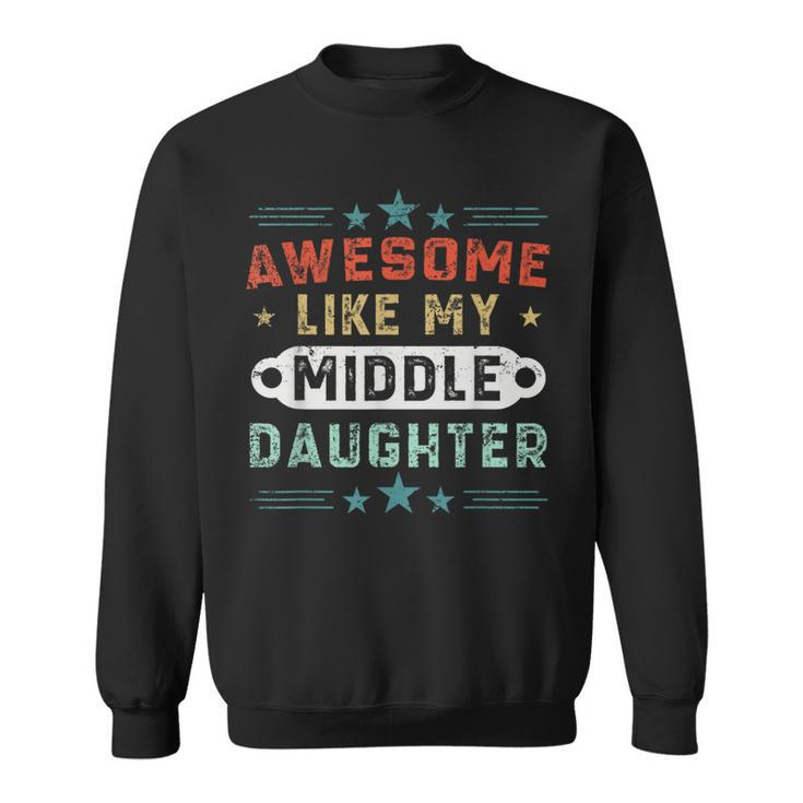 Awesome Like My Middle Daughter Retro Fathers Day Sweatshirt