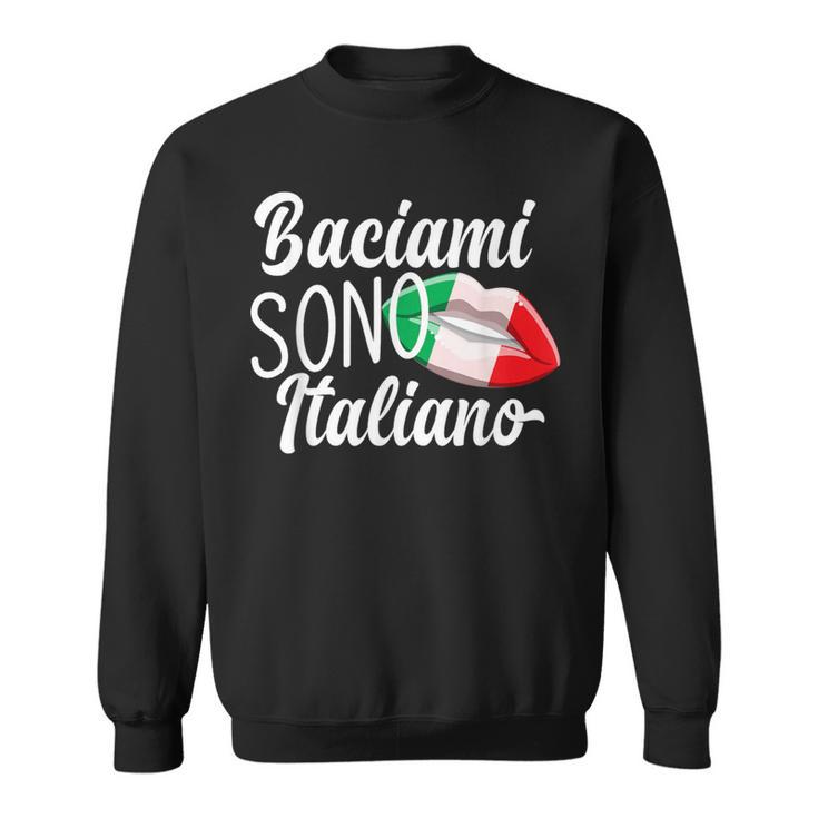 Baciami Sono Italiano Kiss Me Im Italian Italia Italy Sweatshirt