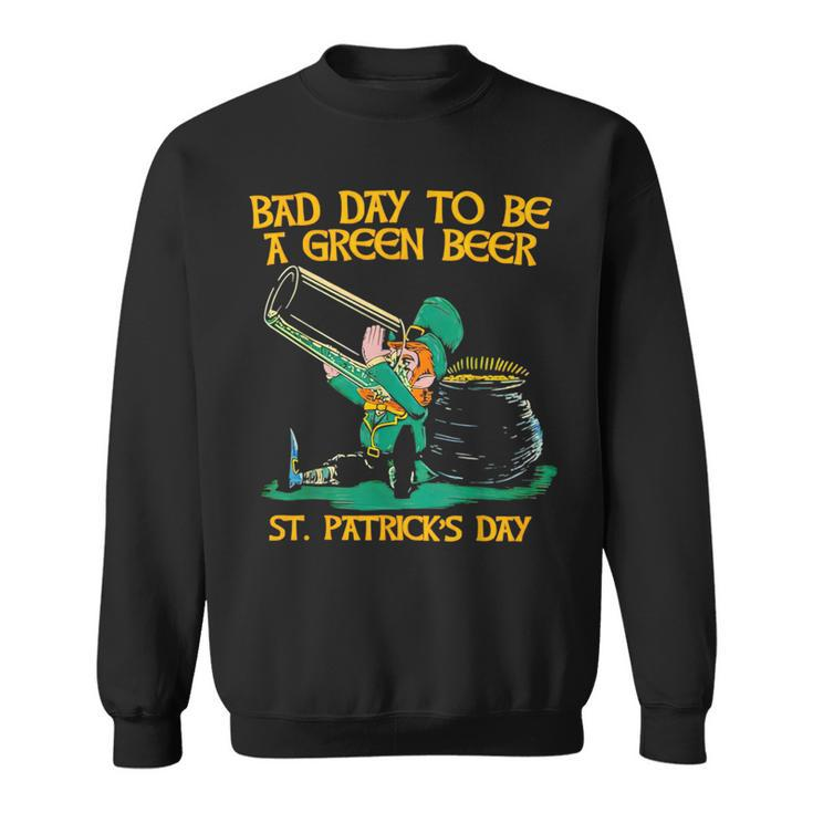 Bad Day To Be A Green Beer St Patrick Day Sweatshirt