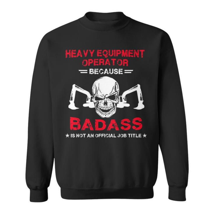 Badass Heavy Equipment Operator Sweatshirt