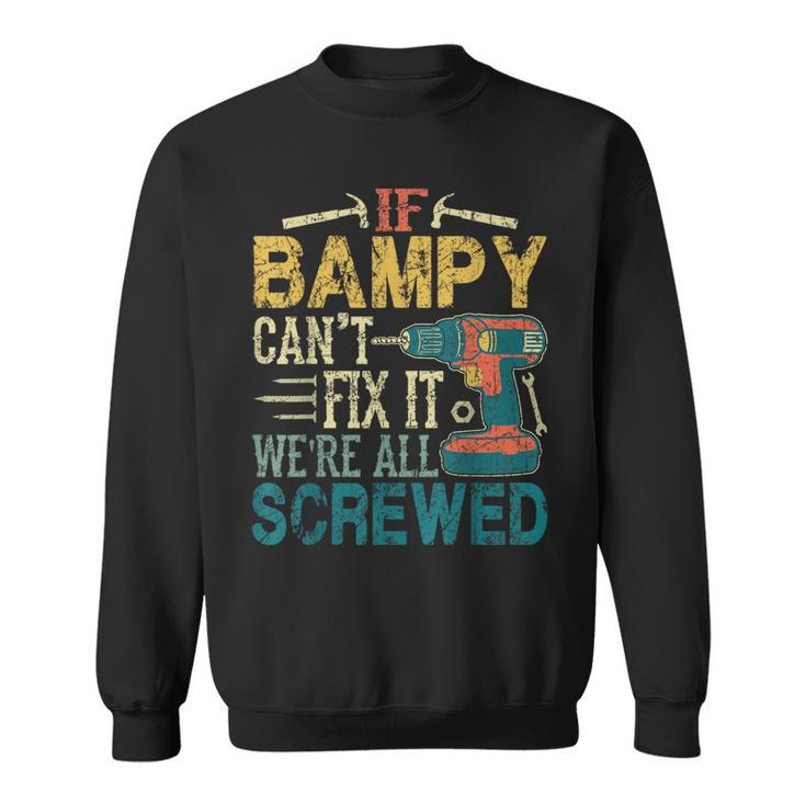 If Bampy Can't Fix It We're All Screwed Fathers Sweatshirt