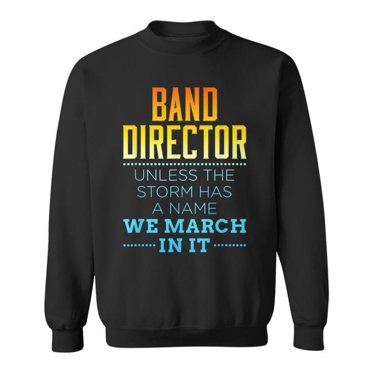Band Director Appreciation Marching Storm Quote Sweatshirt