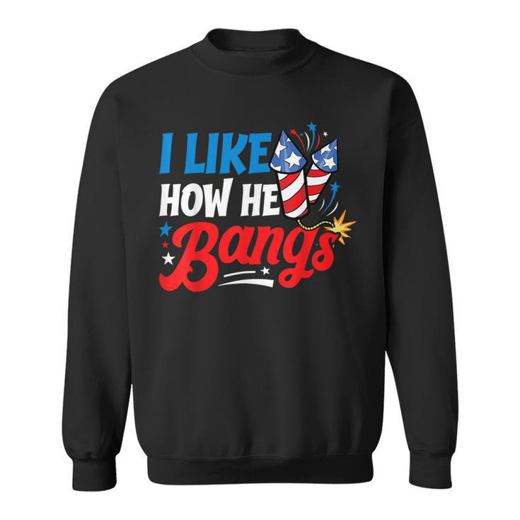 I Like How He Bangs Fireworks 4Th Of July Couples Sweatshirt