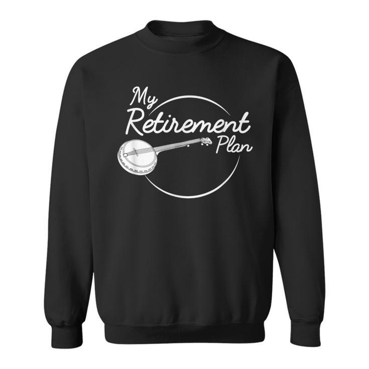 Banjo Retirement Plan Bluegrass Guitar Instrument Sweatshirt