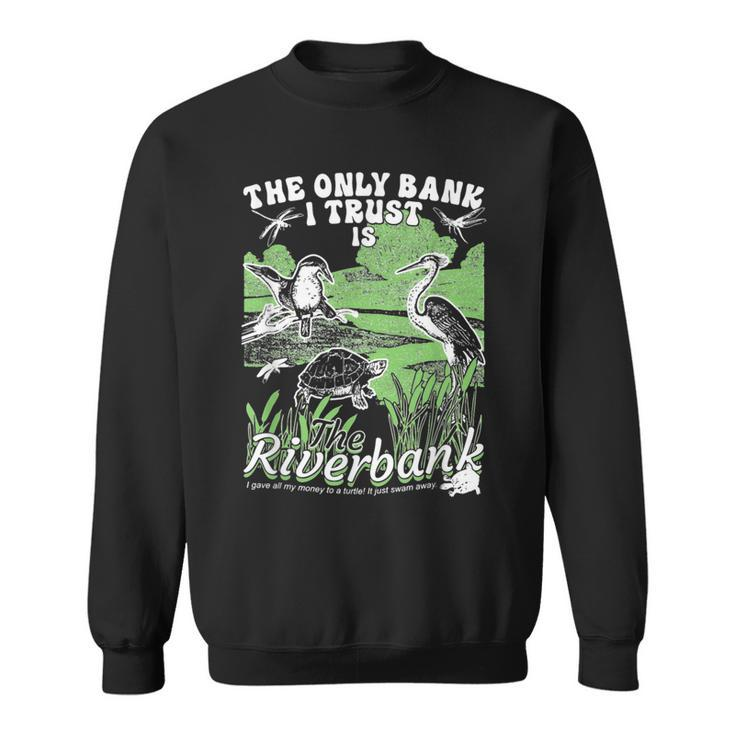 The Only Bank I Trust Is The Riverbank Diversity River Sweatshirt