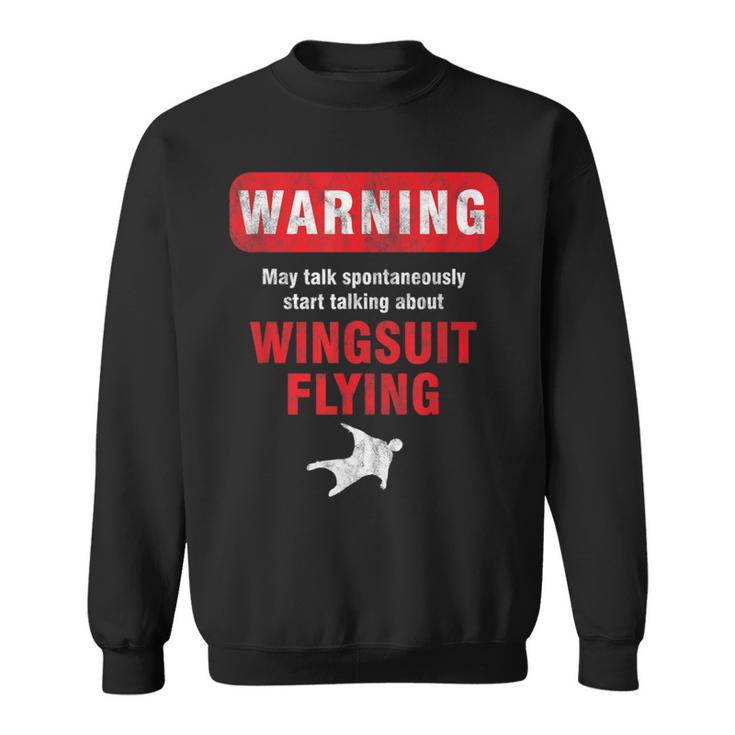 Base Jumper Skydiver Warning May Talk About Wingsuit Flying Sweatshirt