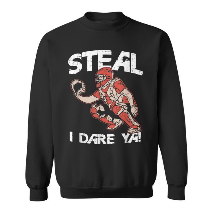 Baseball Catcher Steal I Dare Ya Sweatshirt