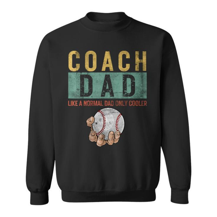 Baseball Coach Dad Like A Normal Dad Only Cooler Fathers Day Sweatshirt