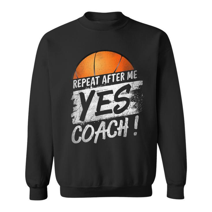 Basketball Ball Repeat After Me Yes Coach Vintage Sports Sweatshirt