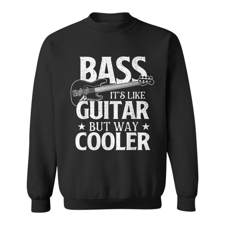 Bass It's Like Guitar But Way Cooler Bassist Bass Guitar Sweatshirt