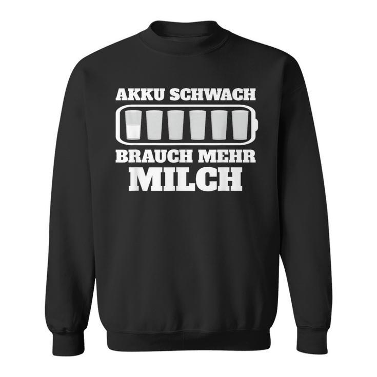 Battery Weak Brauch Mehr Milch Bauern Sweatshirt