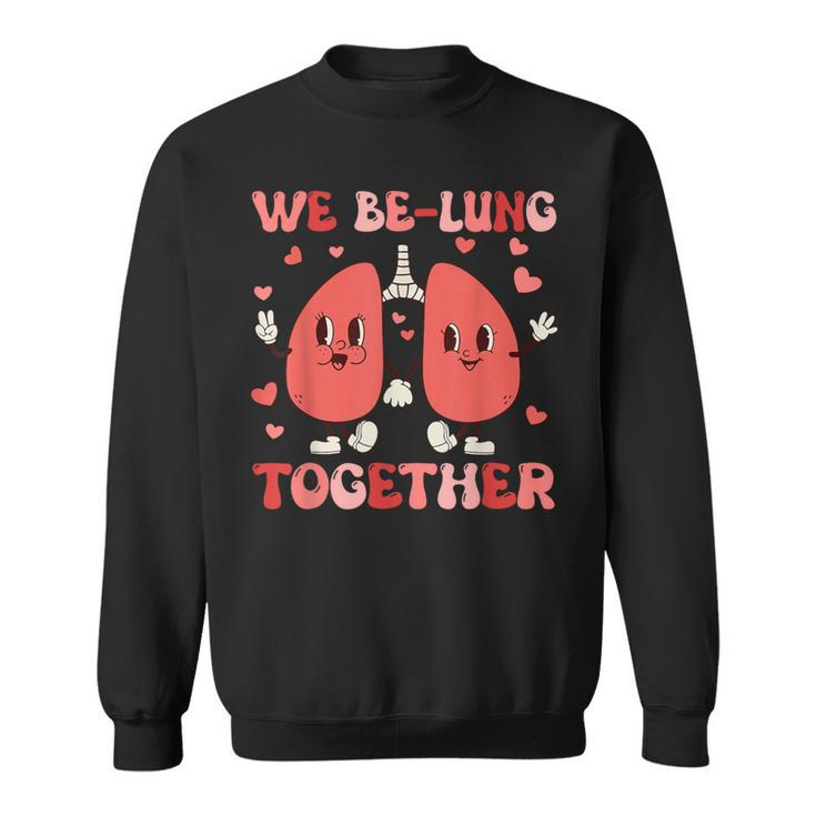 We Be-Lung Together Respiratory Therapist Couples Valentine Sweatshirt