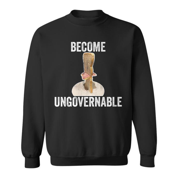 Become Ungovernable Vertical Sandwich Meme Sweatshirt