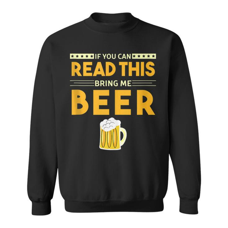 Beer Drinking If You Can Read This Bring Me Beer Sweatshirt
