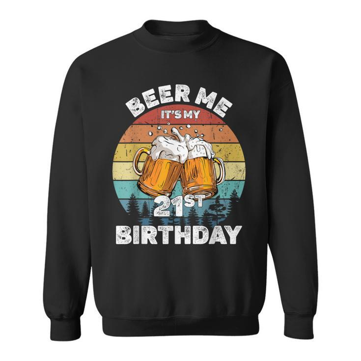 Beer Me It's My 21St Birthday Sweatshirt