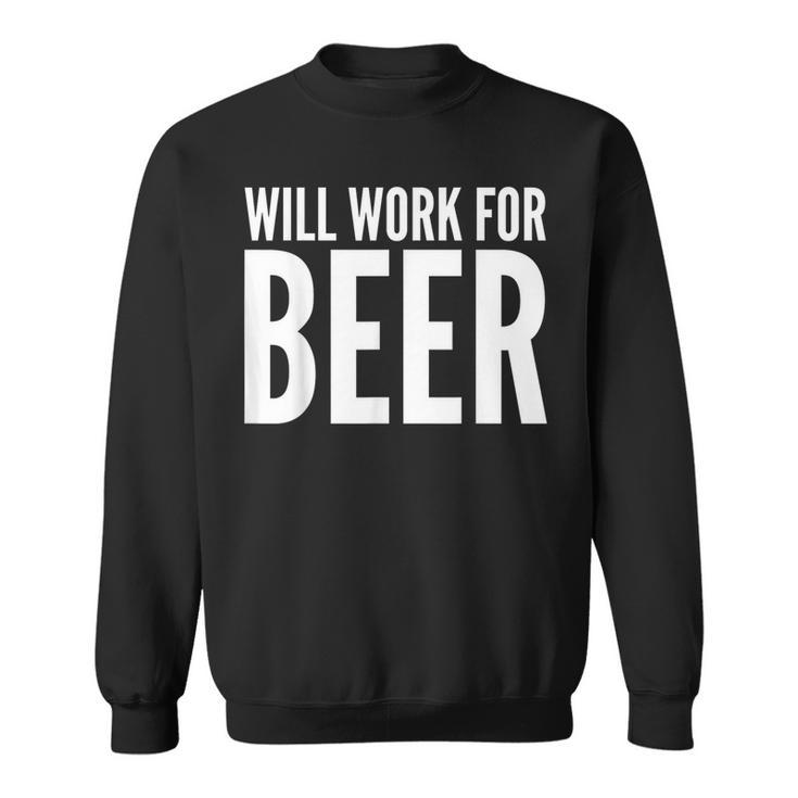 Beer Lover Will Work For Beer Sweatshirt