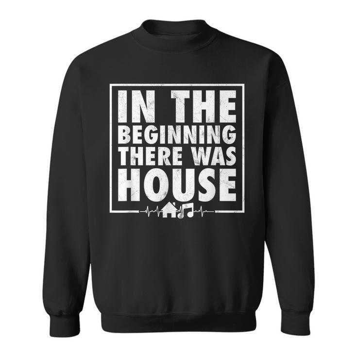 In The Beginning There Was House Music Edm Quote Dj Retro Sweatshirt