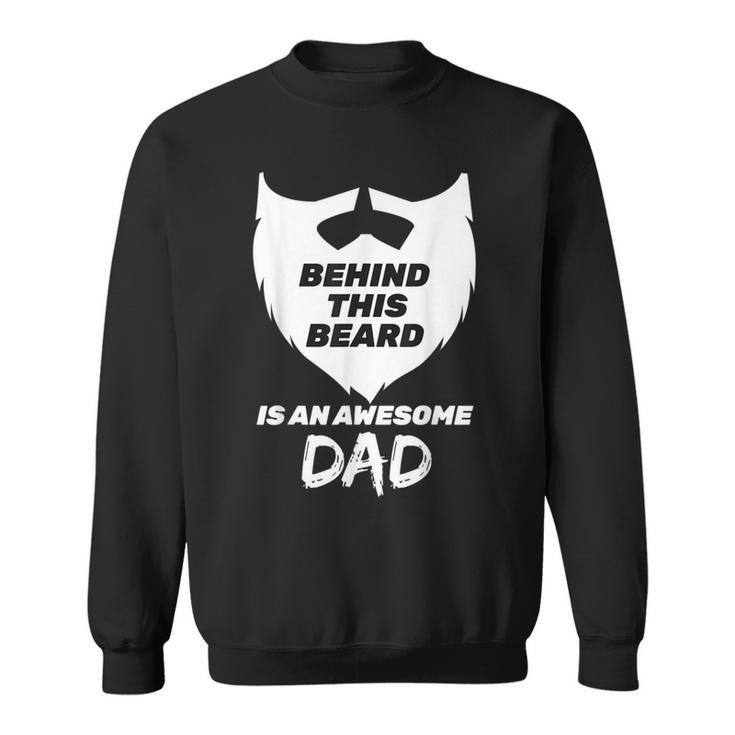 Behind This Beard Is An Awesome Dad Bearded Dad Fathers Day Sweatshirt