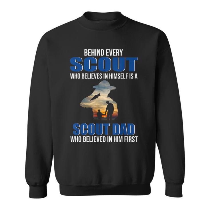 Behind Every Scout Who Believe In Himself Is A Scout Dad Sweatshirt