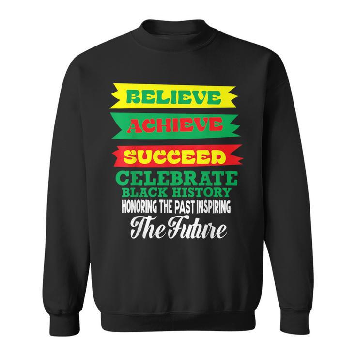 Believe Achieve Succeed Celebrate Black History Month Sweatshirt