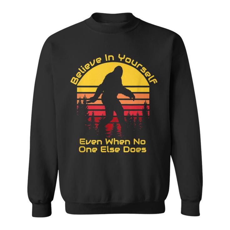 Believe In Yourself Bigfoot Sweatshirt