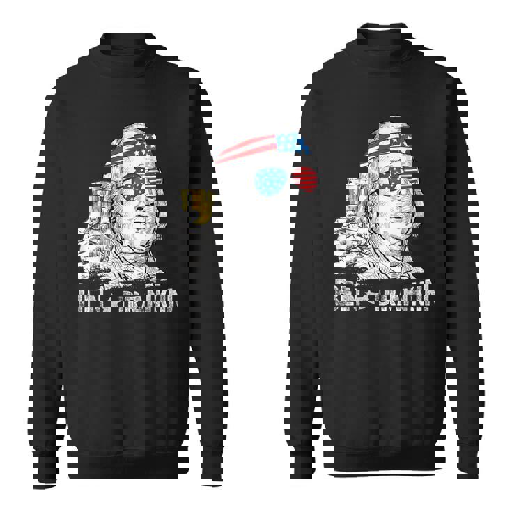 Ben Drankin Benjamin Franklin Drinking Beer 4Th Of July Sweatshirt