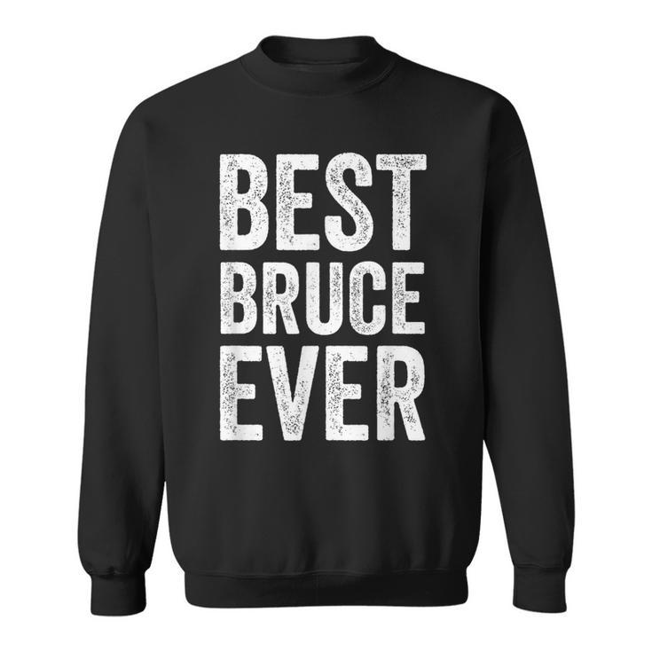 Best Bruce Ever Personalized First Name Bruce Sweatshirt