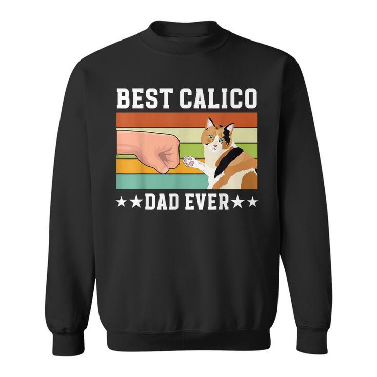 Best Calico Cat Dad Ever Calico Cat Owner Calico Cat Lover Sweatshirt