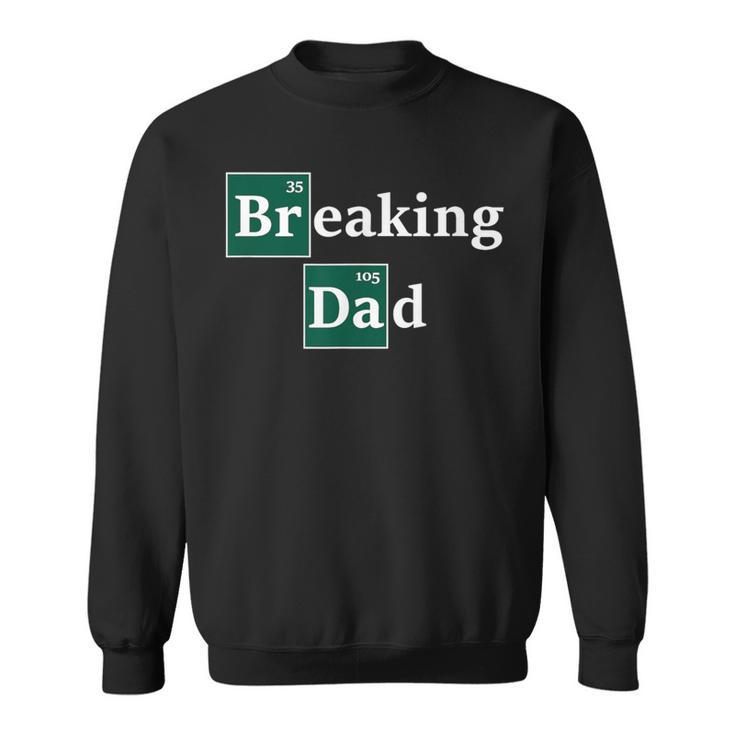 Best Daddy & Dad Gag Breaking Dad Men Sweatshirt