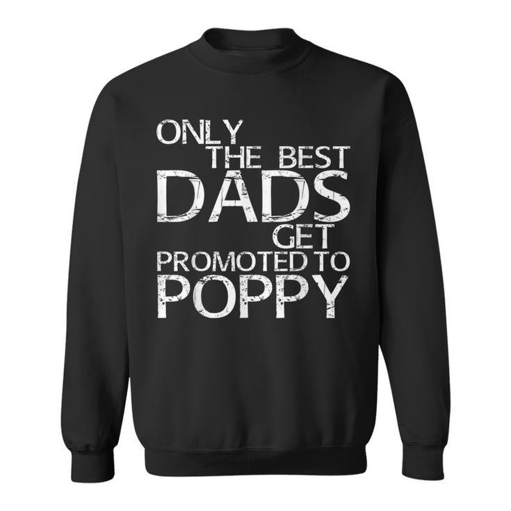 Only The Best Dads Get Promoted To Poppy Daddy Sweatshirt