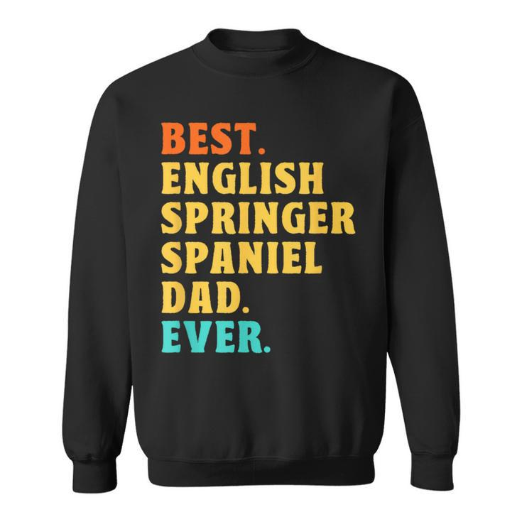 Best English Springer Spaniel Dad Ever Dog Dad Fathers Day Sweatshirt