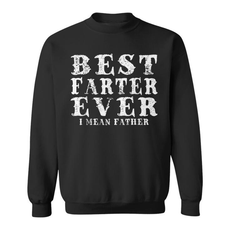 Best Farter Ever I Mean Father Fathers Day Dad Sweatshirt