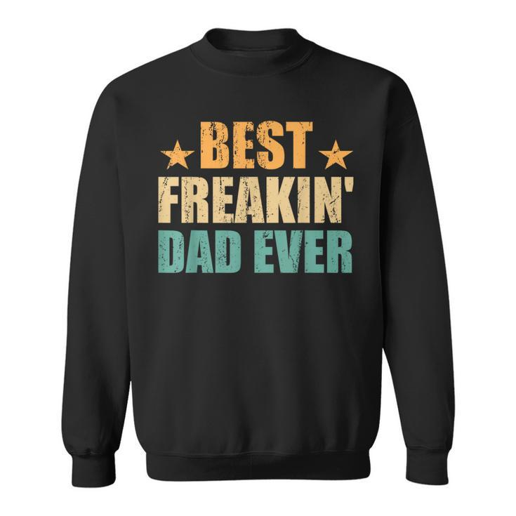 Best Freakin' Dad Ever Father's Day Sweatshirt